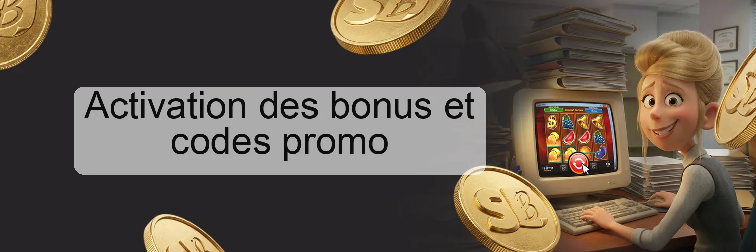 Activation des bonus et codes promo Activation des bonus et codes promo