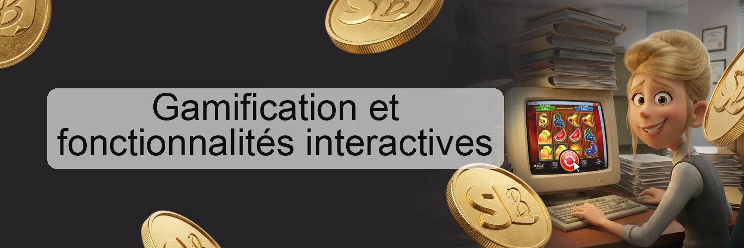 Gamification et fonctionnalités interactives Gamification et fonctionnalités interactives